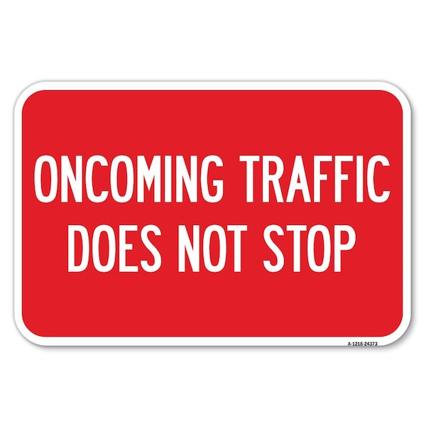 Signmission Oncoming Traffic Does Not Stop Heavy-Gauge Aluminum Sign, 12" x 18", A-1218-24373 A-1218-24373 - main